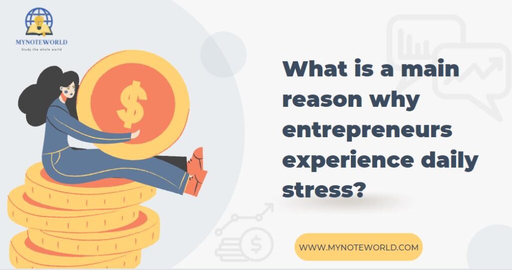 What is a main reason why entrepreneurs experience daily stress And What You Can Do To Reduce It? What is a main reason why entrepreneurs experience daily stress